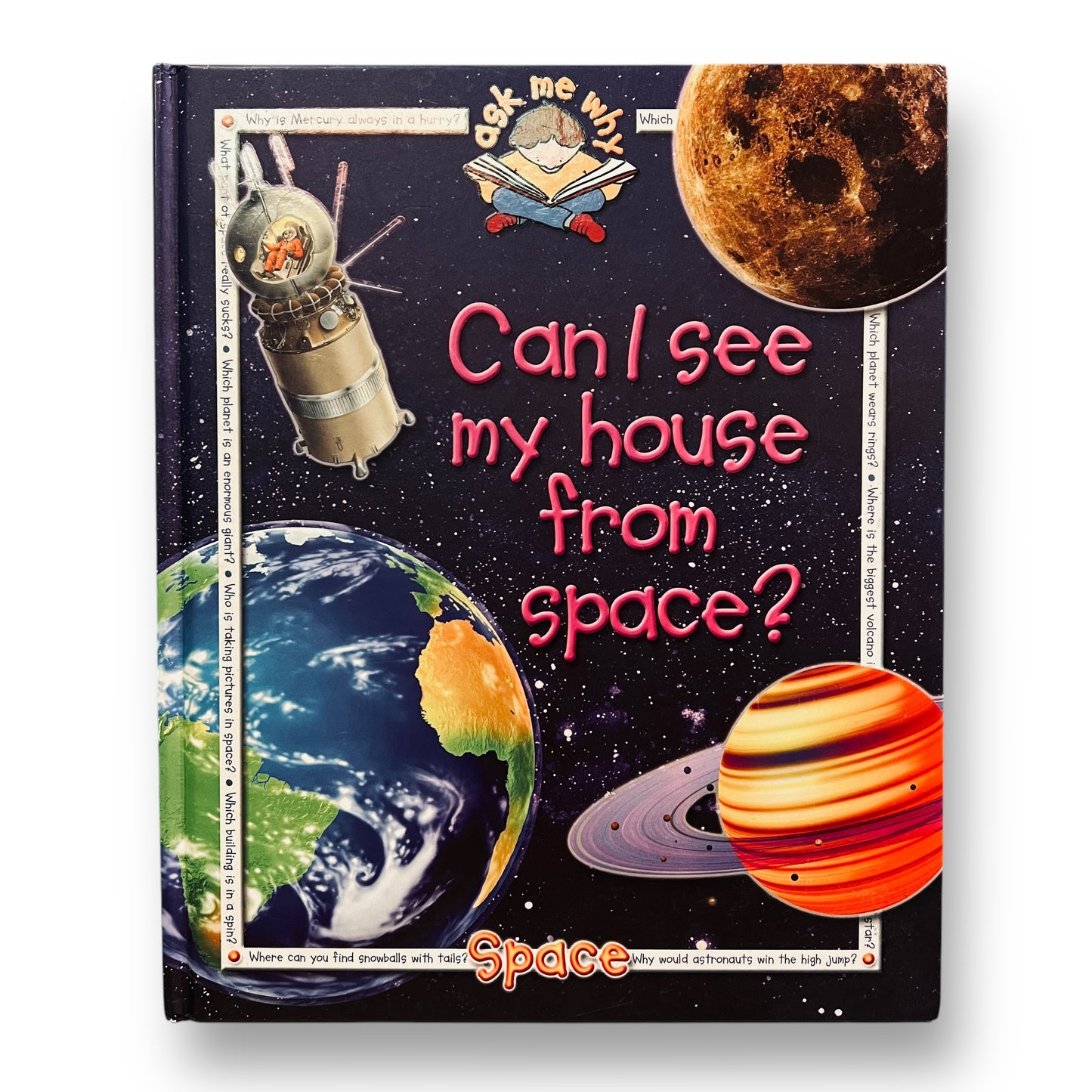 Ask Me Why - Can I See My House From Space? Hardback Book