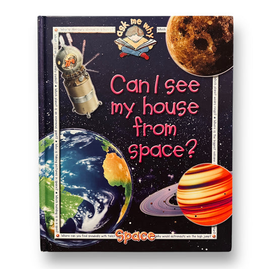 Ask Me Why - Can I See My House From Space? Hardback Book