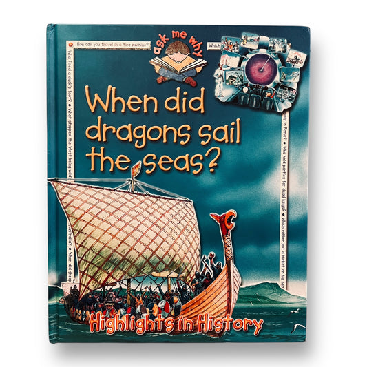 Ask Me Why - When Did Dragons Sail the Seas? Hardback Book